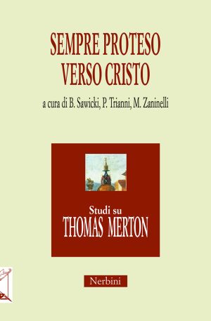 Sempre proteso verso Cristo. La teologia nell’inquieto viaggio spirituale di Thomas Merton